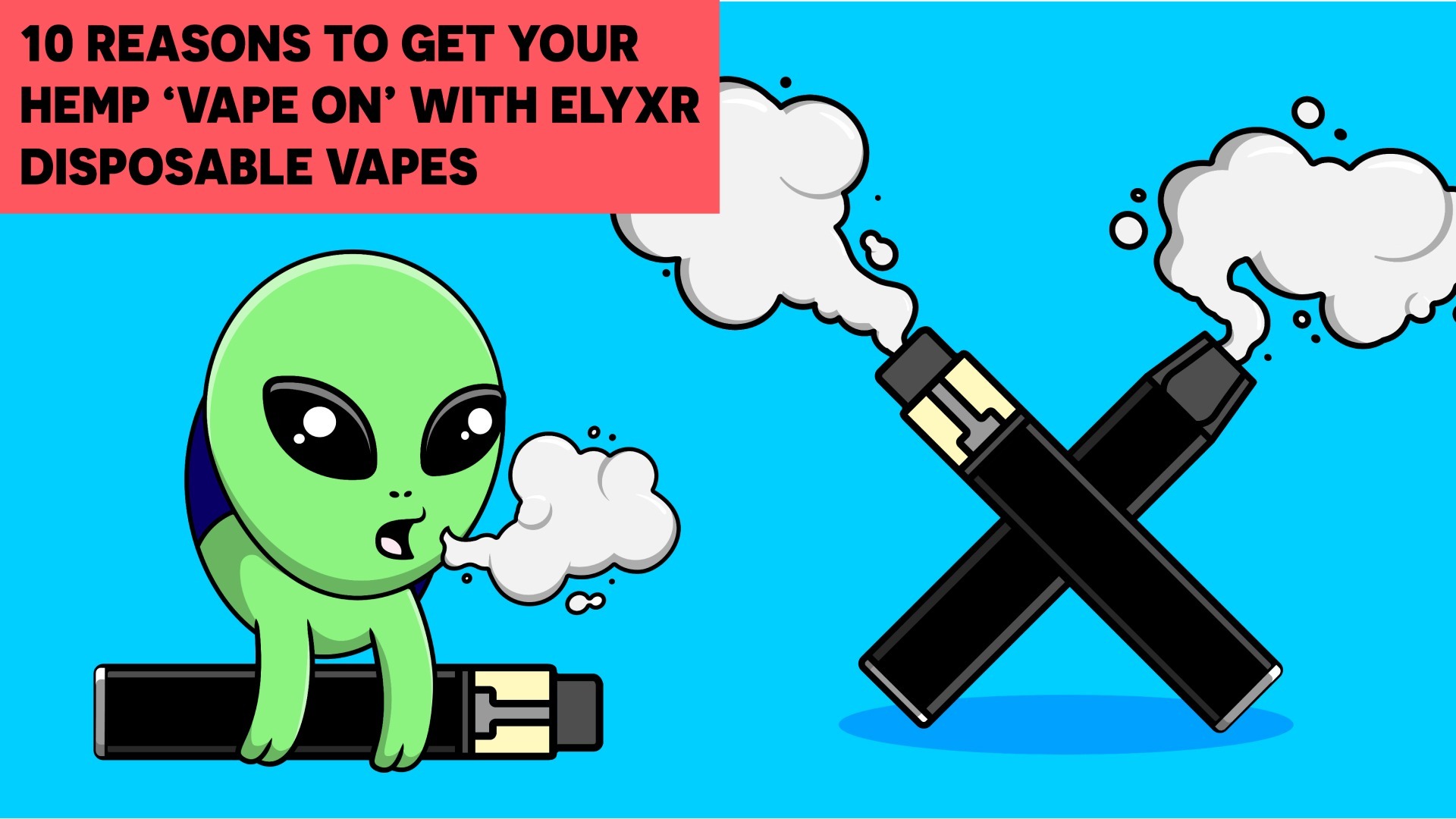 10 Reasons to Try ELYXR Disposable Vapes for a Smooth Hemp Experience