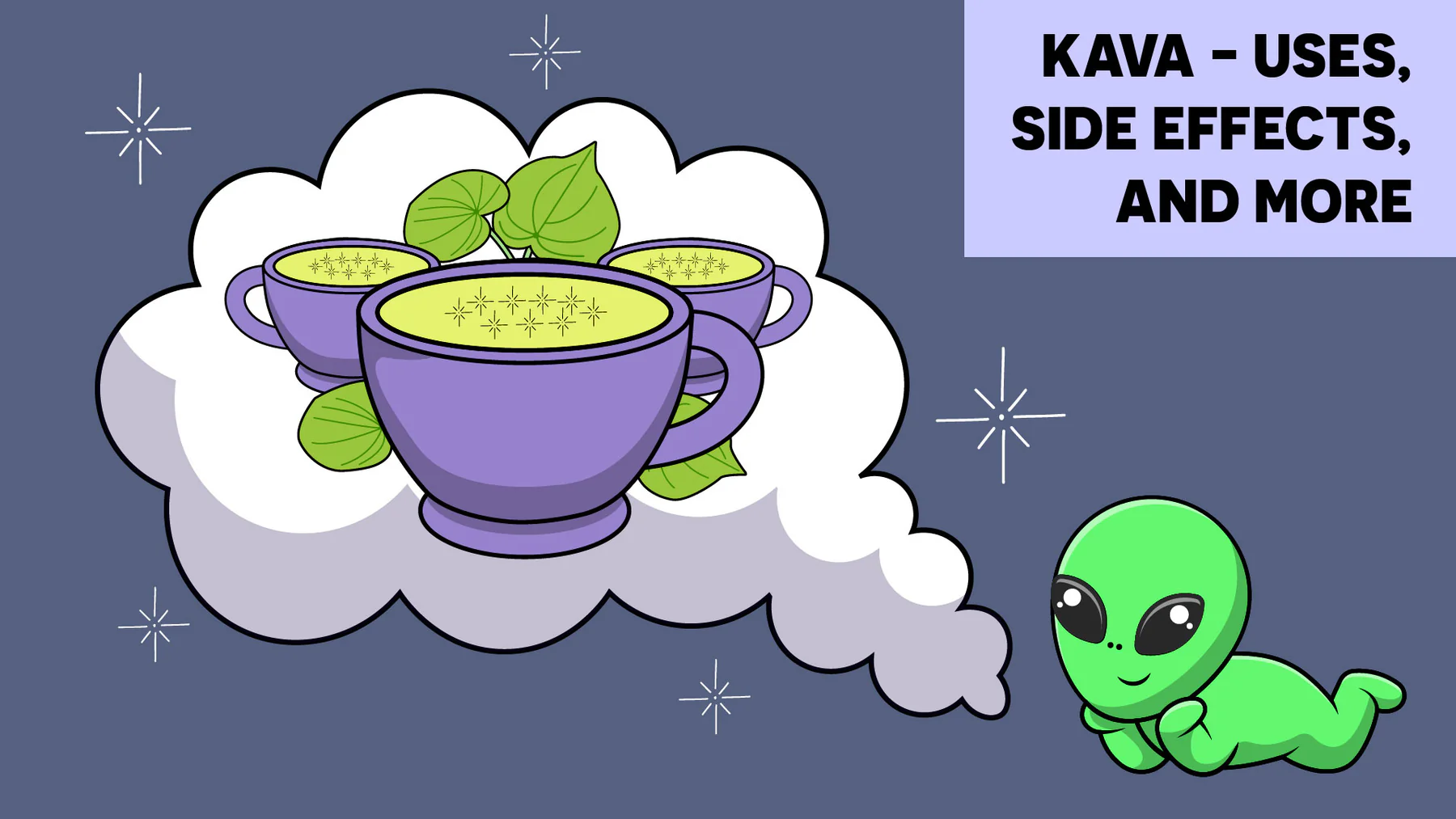 Cute cartoon of a small green alien day-dreaming about steaming purple cups of kava inside a thought cloud, with the heading “Kava – Uses, Side Effects, and More” on a lavender banner.